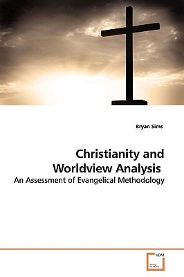 Christianity and Worldview Analysis: An Assessment of Evangelical Methodology