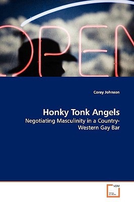 Honky Tonk Angels: Negotiating Masculinity in a Country-Western Gay Bar