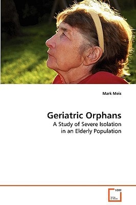 Geriatric Orphans: A Study of Severe Isolation in an Elderly Population