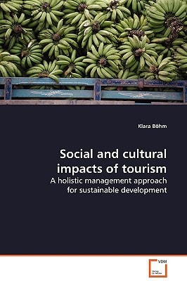 Social and cultural impacts of tourism: A holistic management approach for sustainable development