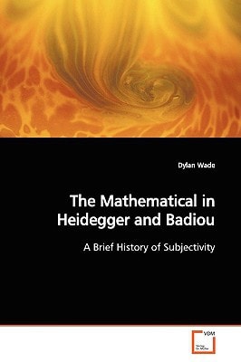 The Mathematical in Heidegger and Badiou: A Brief History of Subjectivity