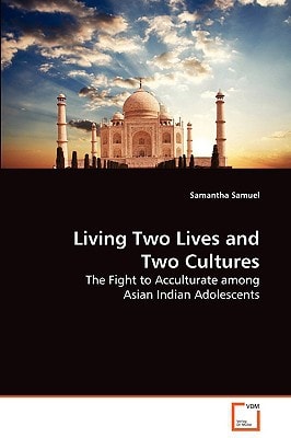 Living Two Lives and Two Cultures:: The Fight to Acculturate among Asian Indian Adolescents