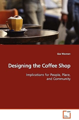 Designing the Coffee Shop: Implications for People, Place, and Community