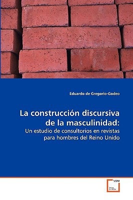 La construcción discursiva de la masculinidad:: Un estudio de consultorios en revistas para hombres del Reino Unido