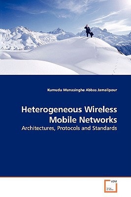 Heterogeneous Wireless Mobile Networks: Architectures, Protocols and Standards