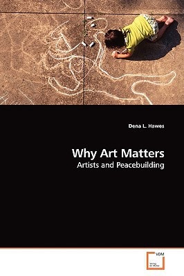 Why Art Matters: Artists and Peacebuilding