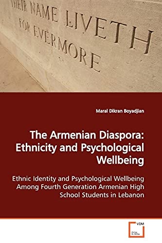 The Armenian Diaspora: Ethnicity and Psychological Wellbeing: Ethnic Identity and Psychological Wellbeing Among Fourth Generation Armenian High School Students in Lebanon