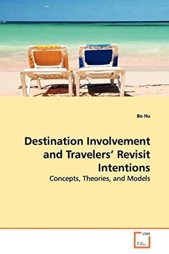 Destination Involvement and Travelers? Revisit Intentions: Concepts, Theories, and Models