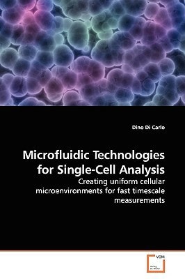 Microfluidic Technologies for Single-Cell Analysis: Creating uniform cellular microenvironments for fast timescale measurements