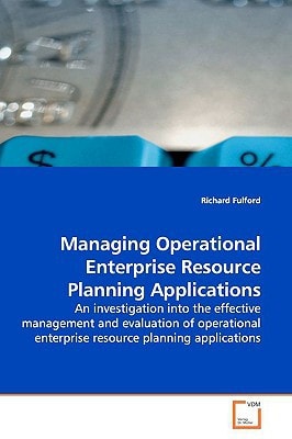 Managing Operational Enterprise Resource Planning Applications: An investigation into the effective management and evaluation of operational enterprise resource planning applications