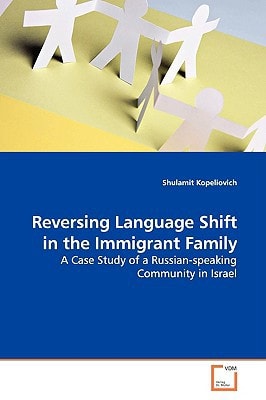Reversing Language Shift in the Immigrant Family: A Case Study of a Russian-speaking Community in Israel