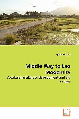 Middle Way to Lao Modernity: A cultural analysis of development and aid in Laos