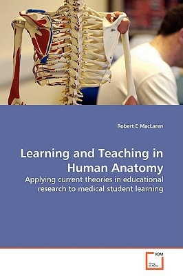 Learning and Teaching in Human Anatomy: Applying current theories in educational research to medical student learning