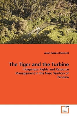 The Tiger and the Turbine: Indigenous Rights and Resource Management in the Naso Territory of Panama