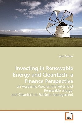 Investing in Renewable Energy and Cleantech: a Finance Perspective: an Academic View on the Returns of Renewable energy and Cleantech in Portfolio Management