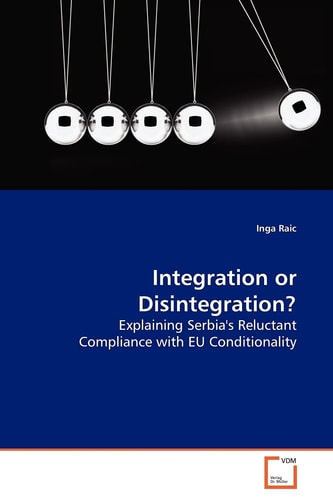 Integration or Disintegration?: Explaining Serbia's Reluctant Compliance with EU Conditionality