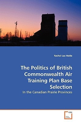 The Politics of British Commonwealth Air Training Plan Base Selection