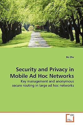 Security and Privacy in Mobile Ad Hoc Networks: Key management and anonymous secure routing in large ad hoc networks