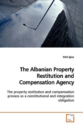 The Albanian Property Restitution and Compensation Agency: The property restitution and compensation process as a constitutional and integration obligation
