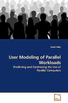User Modeling of Parallel Workloads: Predicting and Optimizing the Use of Parallel Computers