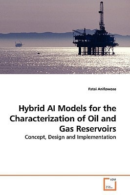 Hybrid AI Models for the Characterization of Oil and Gas Reservoirs: Concept, Design and Implementation