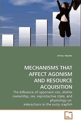 MECHANISMS THAT AFFECT AGONISM AND RESOURCE ACQUISITION: The Influence of opponent size, shelter ownership, sex, reproductive state, and physiology on interactions in the rusty crayfish