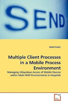 Multiple Client Processes in a Mobile Process Environment: Managing Ubiquitous Access of Mobile Devices within Multi-WAP-Environments in Hospitals