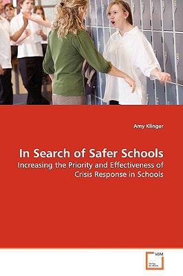 In Search of Safer Schools: Increasing the Priority and Effectiveness of Crisis Response in Schools