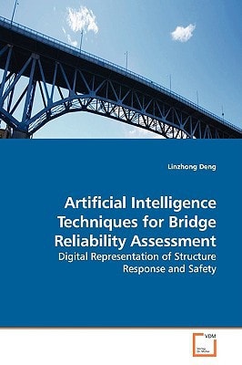Artificial Intelligence Techniques for Bridge Reliability Assessment: Digital Representation of Structure Response and Safety