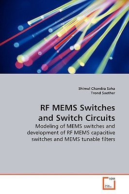 RF MEMS Switches and Switch Circuits: Modeling of MEMS switches and development of RF MEMS capacitive switches and MEMS tunable filters
