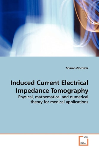 Induced Current Electrical Impedance Tomography: Physical, mathematical and numerical theory for medical applications