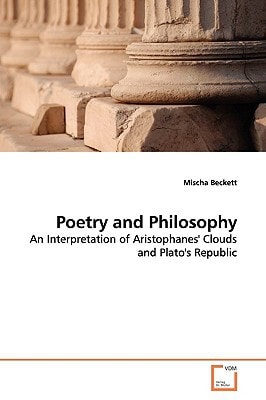 Poetry and Philosophy An Interpretation of Aristophanes' Clouds and Plato's Republic