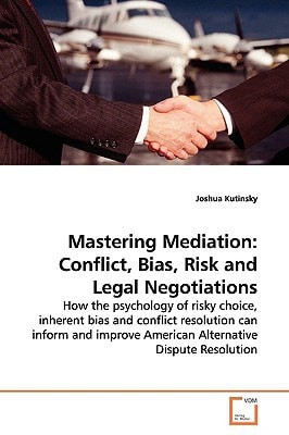 Mastering Mediation: Conflict, Bias, Risk and Legal Negotiations