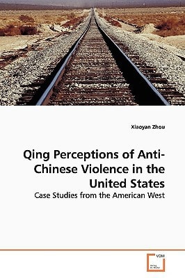 Qing Perceptions of Anti-Chinese Violence in the United States: Case Studies from the American West