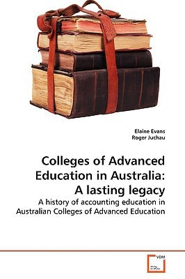 Colleges of Advanced Education in Australia: A lasting legacy: A history of accounting education in Australian Colleges of Advanced Education