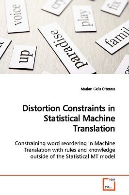 Distortion Constraints in Statistical Machine Translation: Constraining word reordering in Machine Translation with rules and knowledge outside of the Statistical MT model