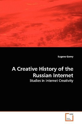 A Creative History of the Russian Internet: Studies in Internet Creativity