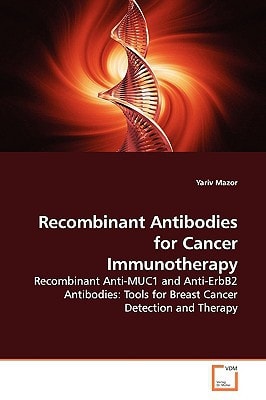 Recombinant Antibodies for Cancer Immunotherapy: Recombinant Anti-MUC1 and Anti-ErbB2 Antibodies: Tools for Breast Cancer Detection and Therapy
