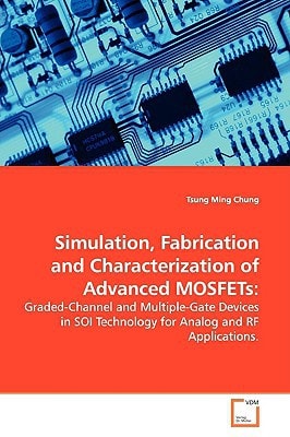 Simulation, Fabrication and Characterization of Advanced MOSFETs:: Graded-Channel and Multiple-Gate Devices in SOI Technology for Analog and RF Applications.