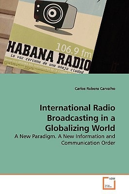International Radio Broadcasting in a Globalizing World: A New Paradigm. A New Information and Communication Order