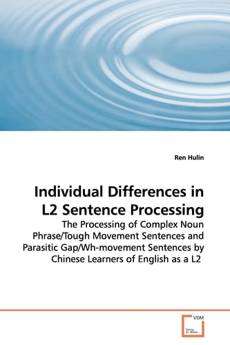 Individual Differences in L2 Sentence Processing: The Processing of Complex Noun Phrase/Tough Movement Sentences and Parasitic Gap/Wh-movement Sentences by Chinese Learners of English as a L2