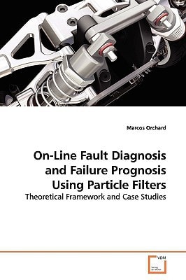 On-Line Fault Diagnosis and Failure Prognosis Using Particle Filters: Theoretical Framework and Case Studies