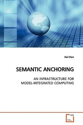 SEMANTIC ANCHORING: AN INFRASTRUCTURE FOR MODEL-INTEGRATED COMPUTING