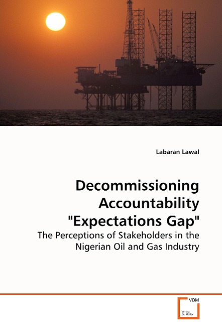 Decommissioning Accountability Expectations Gap: The Perceptions of Stakeholders in the Nigerian Oil  and Gas Industry
