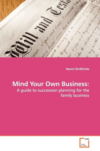 Mind Your Own Business:: A guide to succession planning for the family business