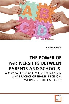THE POWER OF PARTNERSHIPS BETWEEN PARENTS AND SCHOOLS: A COMPARATIVE ANALYSIS OF PERCEPTION AND PRACTICE OF SHARED DECISION-MAKING IN TITLE 1 SCHOOLS
