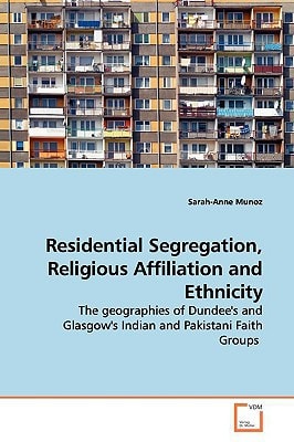 Residential Segregation, Religious Affiliation and Ethnicity: The geographies of Dundee's and Glasgow's Indian and Pakistani Faith Groups