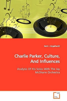 Charlie Parker, Culture, And Influences: Analysis Of His Solos With The Jay McShann Orchestra
