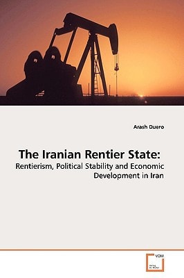 The Iranian Rentier State:: Rentierism, Political Stability and Economic Development in Iran
