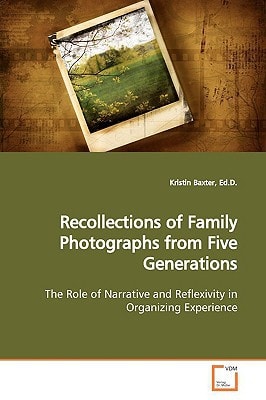 Recollections of Family Photographs from Five Generations: The Role of Narrative and Reflexivity in Organizing Experience